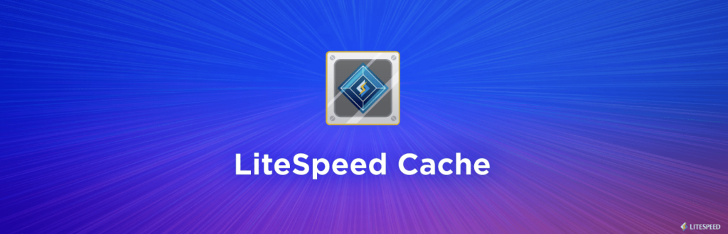 LiteSpeed Cache to Speed up WordPress Sites.